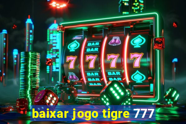 baixar jogo tigre 777